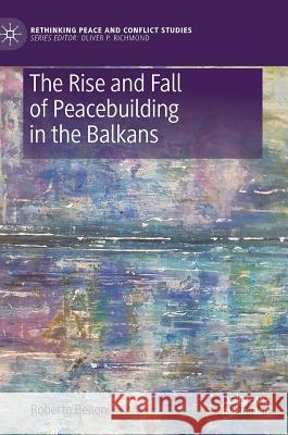 The Rise and Fall of Peacebuilding in the Balkans Roberto Belloni 9783030144234 Palgrave MacMillan - książka