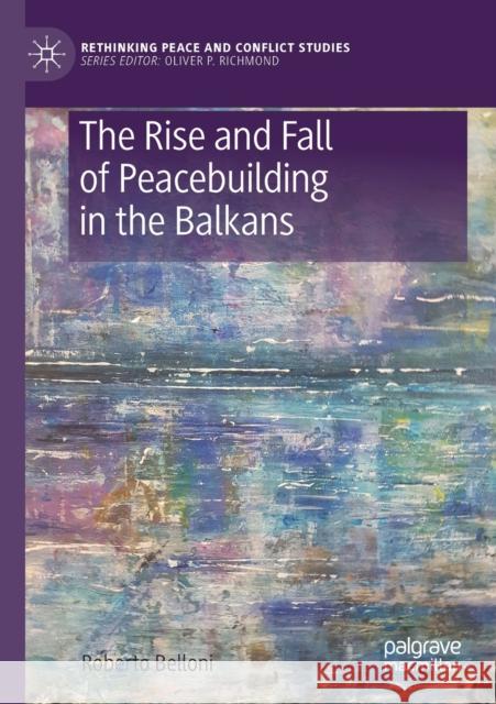 The Rise and Fall of Peacebuilding in the Balkans Roberto Belloni 9783030144265 Palgrave MacMillan - książka
