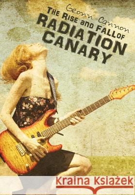 The Rise and Fall of Radiation Canary Geonn Cannon   9781938108303 Supposed Crimes, LLC - książka