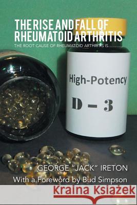 The Rise and Fall of Rheumatoid Arthritis: The Root Cause of Rheumatoid Arthritis Is........... Ireton, George Jack 9781493181407 Xlibris Corporation - książka