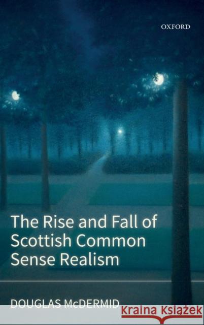 The Rise and Fall of Scottish Common Sense Realism Douglas McDermid 9780198789826 Oxford University Press, USA - książka