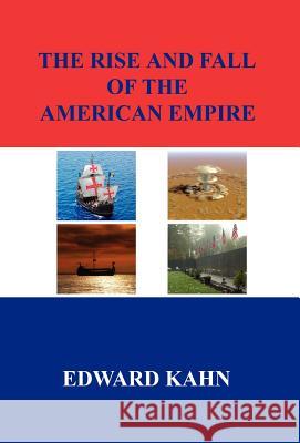 The Rise And Fall Of The American Empire Kahn, Edward 9781598241389 E-Booktime, LLC - książka