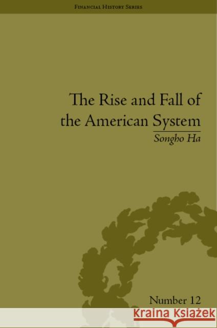 The Rise and Fall of the American System Songho Ha   9781851969999 Pickering & Chatto (Publishers) Ltd - książka