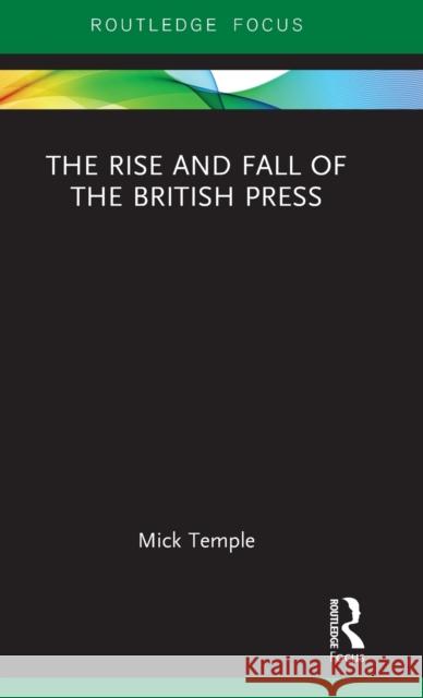 The Rise and Fall of the British Press Mick Temple 9781138895102 Routledge - książka