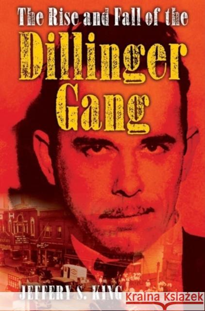 The Rise and Fall of the Dillinger Gang Jeffery S. King 9781581824506 Cumberland House Publishing - książka