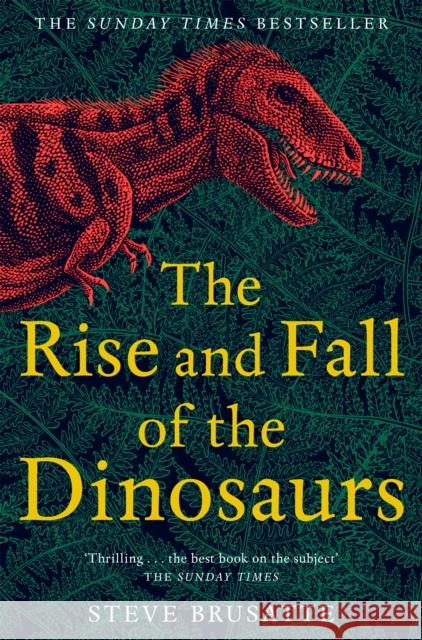 The Rise and Fall of the Dinosaurs: The Untold Story of a Lost World Brusatte Steve 9781509830091 Pan Macmillan - książka