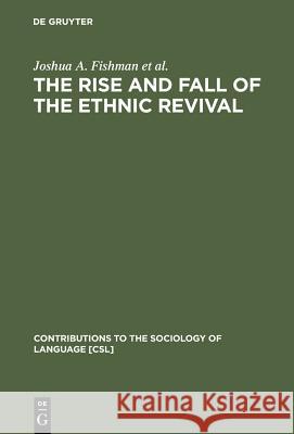 The Rise and Fall of the Ethnic Revival: Perspectives on Language and Ethnicity Fishman, Joshua a. 9783110106046 Mouton de Gruyter - książka