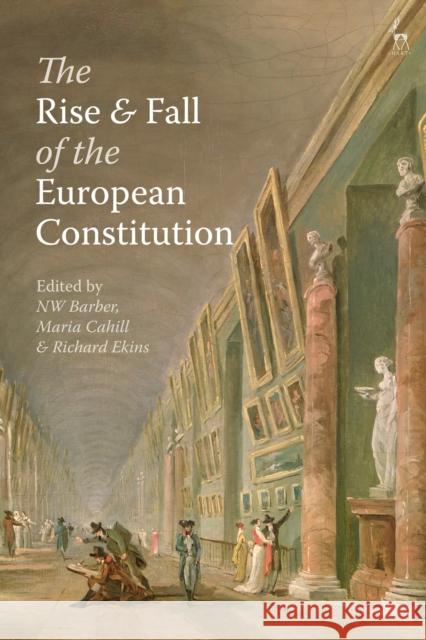 The Rise and Fall of the European Constitution Nw Barber Maria Cahill Richard Ekins 9781509945238 Hart Publishing - książka