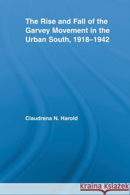 The Rise and Fall of the Garvey Movement in the Urban South, 1918-1942 N. Harol 9780415804028 Routledge - książka