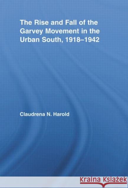 The Rise and Fall of the Garvey Movement in the Urban South, 1918-1942 Claudrena N. Harold 9780415956192 Routledge - książka