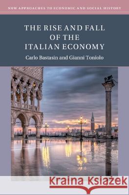 The Rise and Fall of the Italian Economy Carlo Bastasin, Gianni Toniolo 9781009235341 Cambridge University Press (RJ) - książka