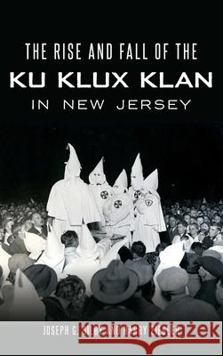 The Rise and Fall of the Ku Klux Klan in New Jersey Joseph G. Bilby Harry Ziegler 9781540240231 History Press Library Editions - książka