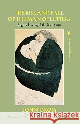 The Rise and Fall of the Man of Letters: English Literary Life Since 1800 John Gross 9781566630009 Ivan R. Dee Publisher - książka