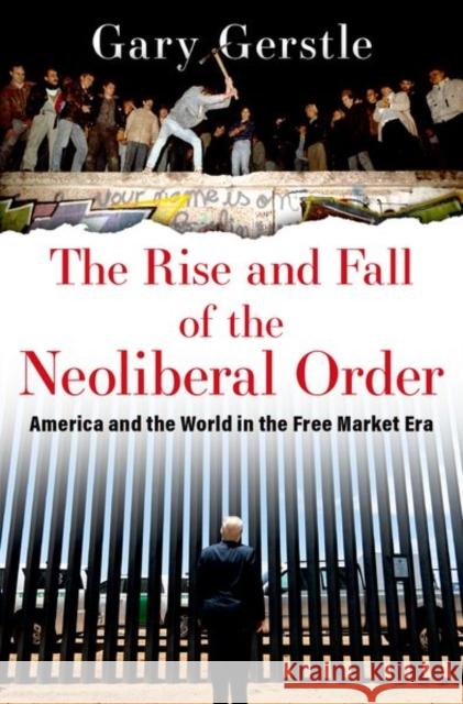 The Rise and Fall of the Neoliberal Order: America and the World in the Free Market Era Gary Gerstle 9780197519646 Oxford University Press Inc - książka