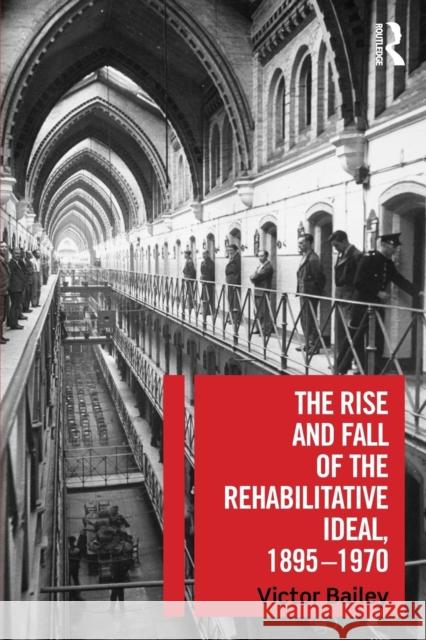 The Rise and Fall of the Rehabilitative Ideal, 1895-1970 Victor Bailey 9780367077112 Routledge - książka