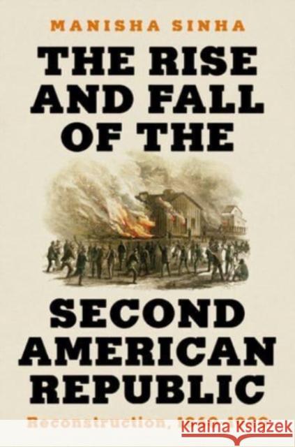 The Rise and Fall of the Second American Republic: Reconstruction, 1860-1920 Manisha (University of Connecticut) Sinha 9781631498442 WW Norton & Co - książka