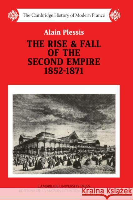 The Rise and Fall of the Second Empire, 1852-1871 Alain Plessis Jonathan Mandelbaum 9780521358569 Cambridge University Press - książka