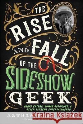 The Rise and Fall of the Sideshow Geek: Snake Eaters, Human Ostriches, & Other Extreme Entertainments Nathan Wakefield James Taylor  9781737203643 Outside Talker Press - książka