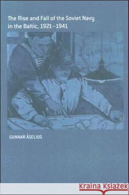 The Rise and Fall of the Soviet Navy in the Baltic 1921-1941 Gunnar Aselius 9780415407779 Frank Cass Publishers - książka