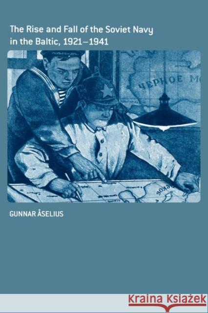 The Rise and Fall of the Soviet Navy in the Baltic 1921-1941 Gunnar Aselius 9780714655406 Frank Cass Publishers - książka