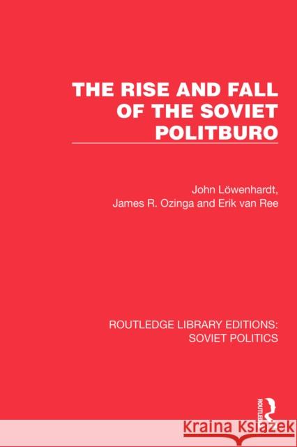 The Rise and Fall of the Soviet Politburo John L?wenhardt James R. Ozinga Erik Va 9781032677750 Routledge - książka