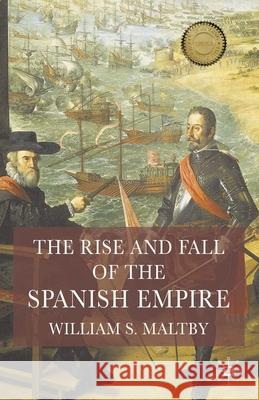 The Rise and Fall of the Spanish Empire William Maltby 9781403917928 Bloomsbury Publishing PLC - książka