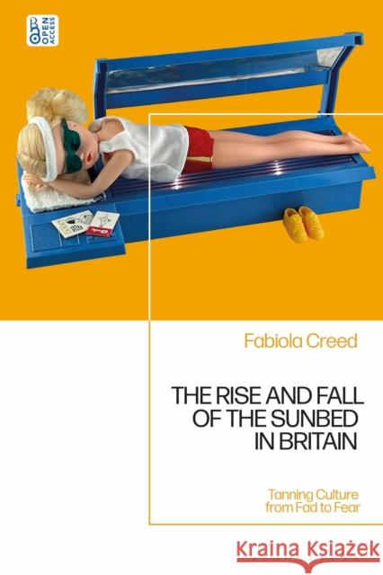 The Rise and Fall of the Sunbed in Britain: Tanning Culture from Fad to Fear Fabiola (University of Warwick, UK) Creed 9781350461123 Bloomsbury Academic - książka