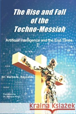 The Rise and Fall of the Techno-Messiah: Artificial Intelligence and the End Times: Barbara Reynolds 9781938373862 Seymour Press - książka