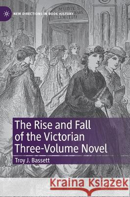 The Rise and Fall of the Victorian Three-Volume Novel Troy J. Bassett 9783030319250 Palgrave MacMillan - książka