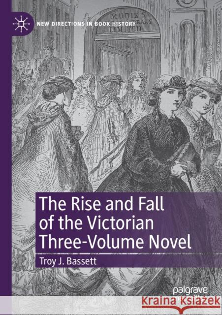 The Rise and Fall of the Victorian Three-Volume Novel Troy J. Bassett 9783030319281 Palgrave MacMillan - książka