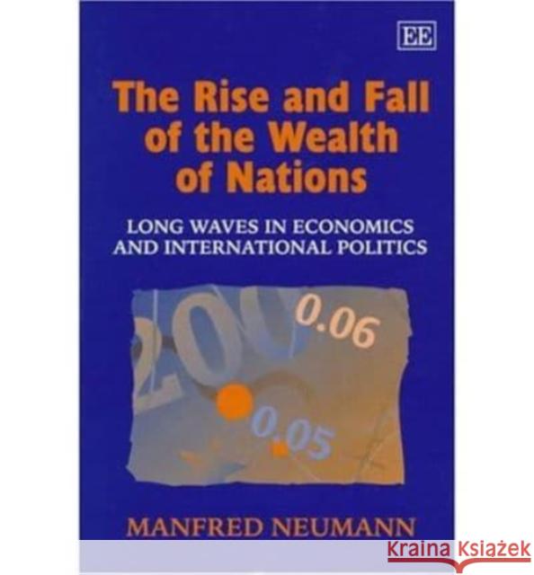 The Rise and Fall of the Wealth of Nations: Long Waves in Economics and International Politics  9781858985480 Edward Elgar Publishing Ltd - książka
