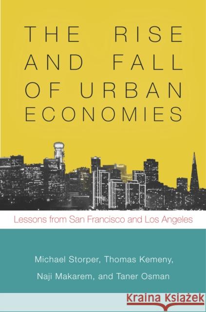 The Rise and Fall of Urban Economies: Lessons from San Francisco and Los Angeles Michael Storper Thomas Kemeny Naji Makarem 9780804789400 Stanford University Press - książka