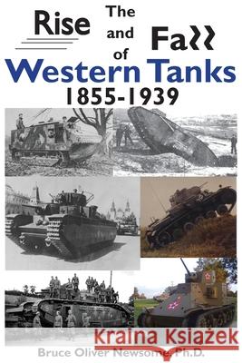 The Rise and Fall of Western Tanks, 1855-1939 Bruce Oliver Newsome 9781951171056 Tank Archives Press - książka