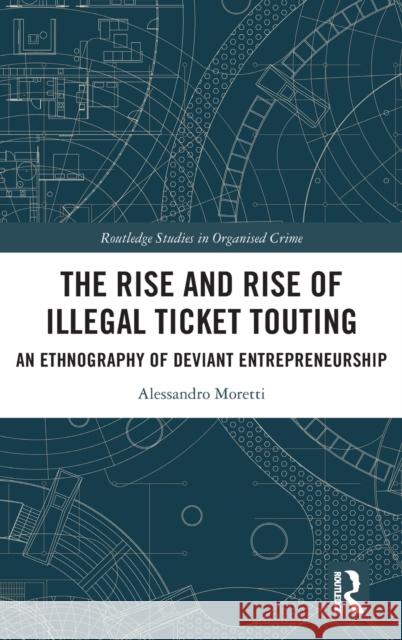 The Rise and Rise of Illegal Ticket Touting: An Ethnography of Deviant Entrepreneurship Moretti, Alessandro 9780367767860 Taylor & Francis Ltd - książka