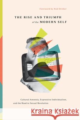 The Rise and Triumph of the Modern Self Carl R. Trueman 9781433556333 Crossway Books - książka