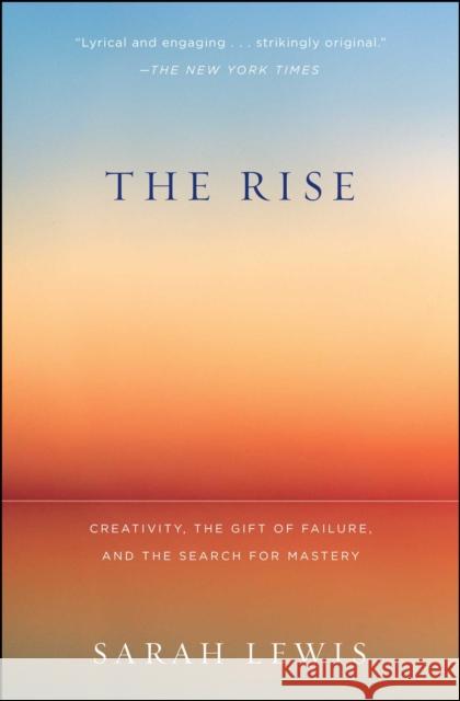 The Rise: Creativity, the Gift of Failure, and the Search for Mastery Sarah Lewis 9781451629248 Simon & Schuster - książka