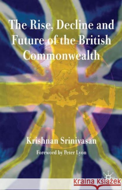 The Rise, Decline and Future of the British Commonwealth Krishnan Srinivasan 9780230203679  - książka