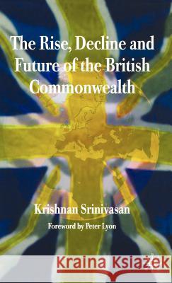 The Rise, Decline and Future of the British Commonwealth Krishnan Scinivasan Krishnan Srinivasan 9781403987150 Palgrave MacMillan - książka