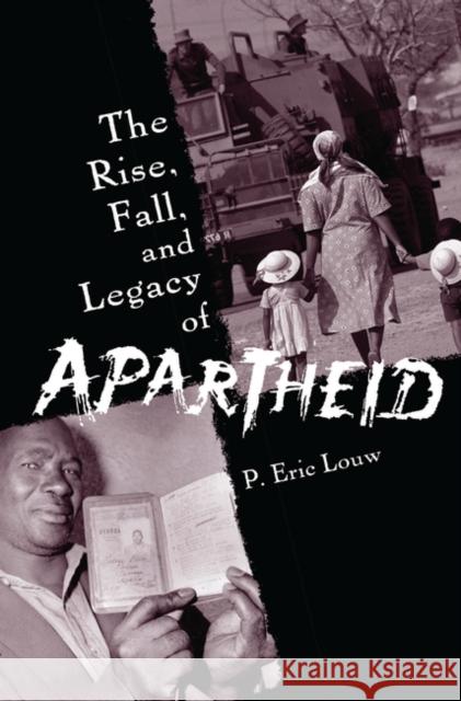 The Rise, Fall, and Legacy of Apartheid P. Eric Louw 9780275983116 Praeger Publishers - książka