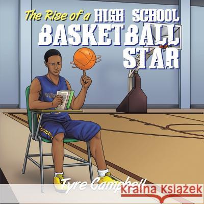 The Rise of a High School Basketball Star Tyre Campbell 9781722494162 Createspace Independent Publishing Platform - książka