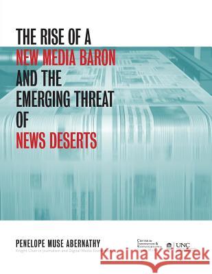 The Rise of a New Media Baron and the Emerging Threat of News Deserts Penelope Muse Abernathy 9781469634029 University of North Carolina Press - książka