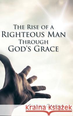 The Rise of a Righteous Man Through God's Grace Steven Gamble 9781504957335 Authorhouse - książka