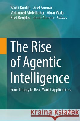 The Rise of Agentic Intelligence: From Theory to Real-World Applications Wadii Boulila Adel Ammar Mohamed Abdelkader 9783032223777 Springer - książka
