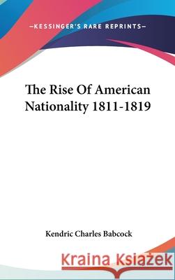 The Rise Of American Nationality 1811-1819 Babcock, Kendric Charles 9780548085837  - książka