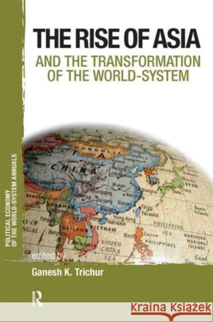 The Rise of Asia and the Transformation of the World-System Ganesh K. Trichur 9781594517426 Paradigm Publishers - książka