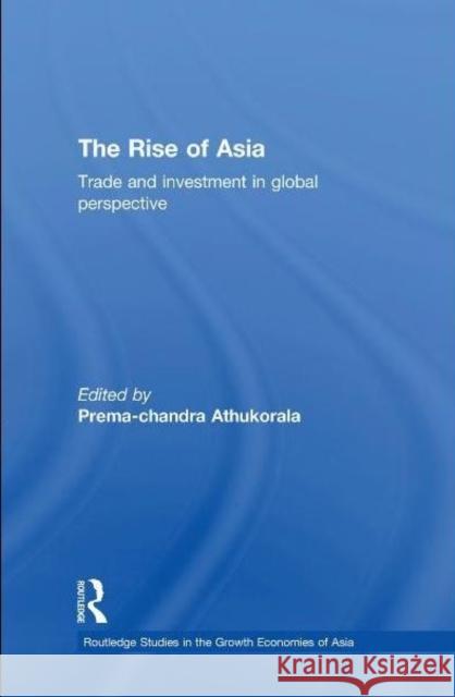 The Rise of Asia: Trade and Investment in Global Perspective Athukorala, Prema-Chandra 9780415690010 Routledge - książka