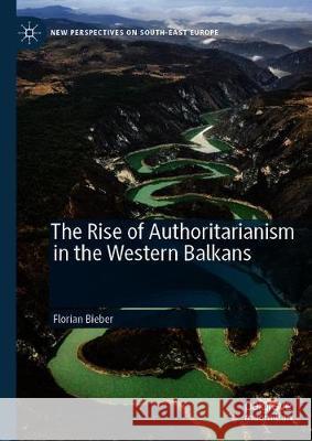 The Rise of Authoritarianism in the Western Balkans Florian Bieber 9783030221485 Palgrave Pivot - książka