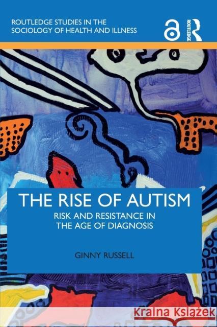 The Rise of Autism: Risk and Resistance in the Age of Diagnosis Russell, Ginny 9780367695460 Taylor & Francis Ltd - książka