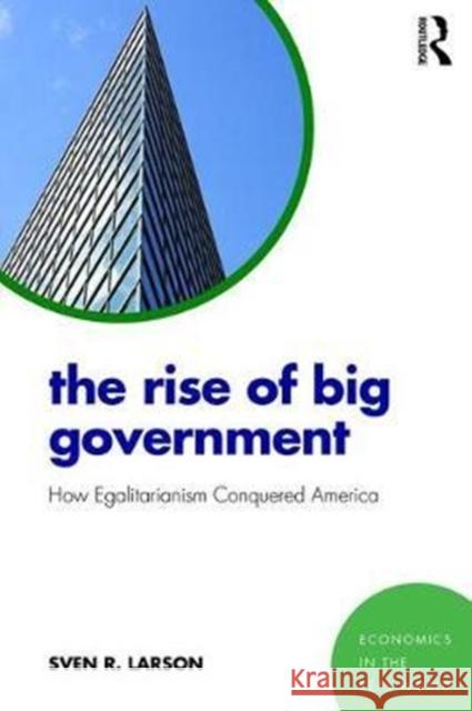 The Rise of Big Government: How Egalitarianism Conquered America Sven R. Larson 9781138296992 Routledge - książka