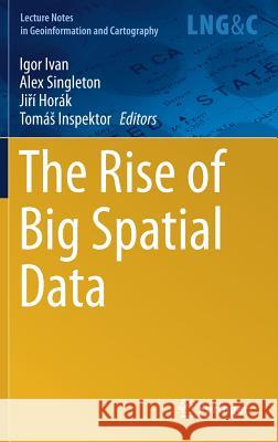 The Rise of Big Spatial Data Igor Ivan Alex Singleton Ji I. Horak 9783319451220 Springer - książka